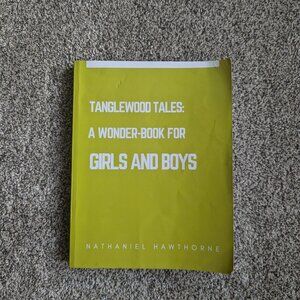 Tanglewood Tales: A Wonder-Book For Girls and Boys by Nathaniel Hawthorne